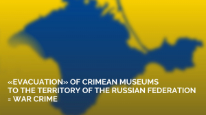 “Evacuation” of Crimean museums to the territory of the russian federation will be a war crime