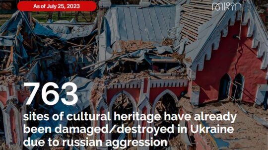Due to russian aggression in Ukraine, 763 cultural heritage sites have been damaged/destroyed